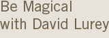 Be Magical with David Lurey